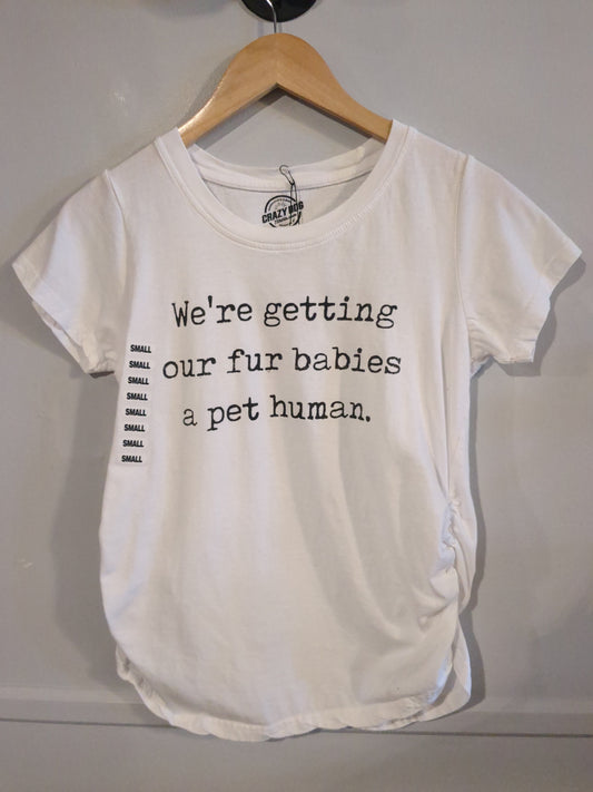 'We're getting our fur babies a pet human.' graphic SS tee, White